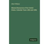 Mineral Resources of the United States. Calendar Years 1883 and 1884