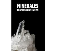 Minerales. Cuaderno de Campo: Lleva un seguimiento detallado de todos tus ejemplares de minerales recolectados para tu colección. (Minerales, rocas y fósiles)
