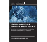 Minerales estratégicos y soberanía económica en la RDC: Asociaciones y acuerdos económicos: integración regional o mercantilismo moderno en la era de la globalización?