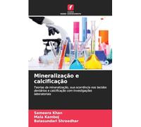 Mineralização e calcificação: Teorias da mineralização, sua ocorrência nos tecidos dentários e calcificação com investigações laboratoriais