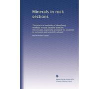 Minerals in rock sections: The practical methods of identifying minerals in rock sections with the microscope, especially arranged for students in technical and scientific schools
