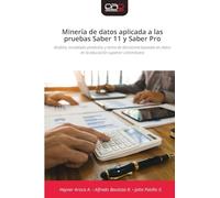 Minería de datos aplicada a las pruebas Saber 11 y Saber Pro: Análisis, modelado predictivo y toma de decisiones basadas en datos en la educación superior colombiana