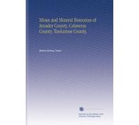 Mines and Mineral Resources of Amador County, Calaveras County, Tuolumne County,
