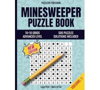 Minesweeper Puzzle Book: Advanced Level | Volume 1 | 10×10 Grids | 40 Mines per Puzzle | 500 Progressive Puzzles with Complete Solutions | Relax, Focus, and Train Your Brain (Minesweeper Puzzle Books)