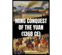 Ming Conquest of the Yuan (1368 CE) (History of Chinese Wars)