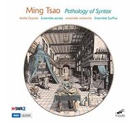 Ming Tsao : Pathology of Syntax. Quatuor Arditti, ensemble Recherche.