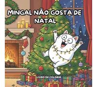 MINGAL NÃO GOSTA DE NATAL: LIVRO DE COLORIR