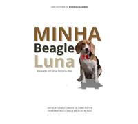 Minha Beagle Luna: História real do cachorro mais feliz do mundo