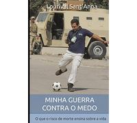 Minha guerra contra o medo: O que o risco de morte ensina sobre a vida