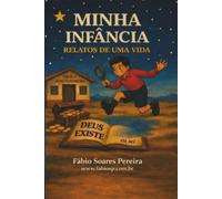 Minha infância: relatos de uma vida: Recordações e aprendizados de um tempo inesquecível