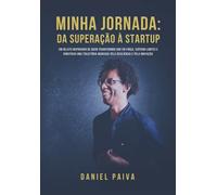 Minha Jornada: Da Superação à Startup: Uma história de dor, amor e recomeço