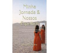 Minha Jornada & Nossos Espelhos: Um diário de vida, propósito e reflexões para quem também está em busca de si
