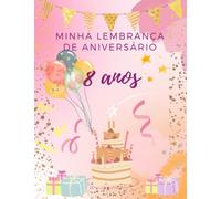 Minha lembrança de aniversário 8 anos: Presente para o dia mais especial. Livro para os convidados da festa deixarem bilhetes, assinaturas e desejos