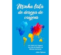 Minha lista de desejos de viagens: Um Diário de Viagens da Lista de Baldes de Minhas Aventuras