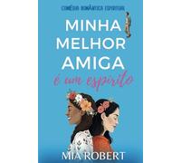 Minha melhor amiga é um espírito: Comédia romântica espiritual (Antes de Partir)