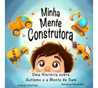 Minha Mente Construtora: Uma Historia sobre Autismo e a Mente de Sam