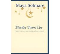 Minha Nova Era: Porque toda nova era começa dentro da gente