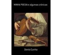 Minha Poesia E Algumas Crônicas (ebook)