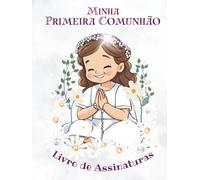 Minha Primeira Comunhão: Livro de Assinaturas: Um lindo livro de recordações com espaço para mensagens, assinaturas e memórias deste dia tão especial