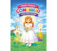 Minha Primeira Comunhão - Livro para Colorir para Meninas: Desenhos para colorir católicos para idades de 4 a 10 anos | Um presente especial para lembrar este dia