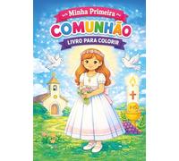 Minha Primeira Comunhão - Livro para Colorir para Meninas: Desenhos para colorir católicos para idades de 4 a 10 anos | Um presente especial para lembrar este dia