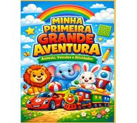 Minha Primeira Grande Aventura: Desenhos de Animais, Veículos e Atividades Educativas para Pequenos Artistas (3 a 8 anos)