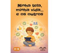 Minha tela, minha vida… e os outros: Crescer com as telas respeitando a si mesmo e aos outros