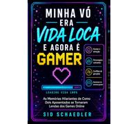 Minha Vó Era Vida Loca e Agora é Gamer: As Memórias Hilariantes de Como Dois Aposentados se Tornaram Lendas dos Games Online