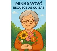 Minha Vovó Esquece as Coisas: Um livro de colorir para netinhos que convivem com o Alzheimer