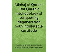Minhaj-ul Quran : The Quranic methodology of conquering degeneration with indubitable certitude