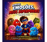 MINHAS EMOCOES MEUS SUPERPODERES: UM LIVRO PARA DESENHAR,APRENDER A SENTIR E EXPRESSAR SUAS EMOCOES