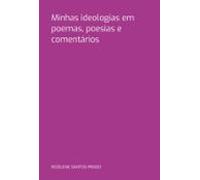 Minhas Ideologias Em Poemas Poesias E Comentários (ebook)