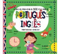 Minhas Primeiras 100 Palavras Português-Inglês: Meu Primeiro Dicionário Visual Bilingue com Pronúncia em Inglês para Crianças
