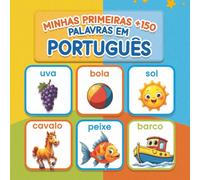 Minhas Primeiras +150 Palavras em Português: Livro ilustrado em português | Mais de 150 palavras essenciais para crianças | Aprendizagem visual e ... para os primeiros passos na língua portuguesa
