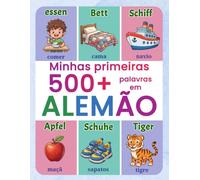 Minhas primeiras 500+ palavras em alemão: Dicionário ilustrado português-alemão para crianças | Vocabulário do dia a dia com imagens coloridas | Ideal para idades de 4 a 9 anos