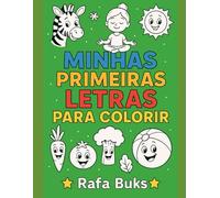 Minhas Primeiras Letras para Colorir: Aprenda o alfabeto de forma divertida com desenhos fáceis para pintar - A a Z (Rafa Buks - Aprender Brincando)