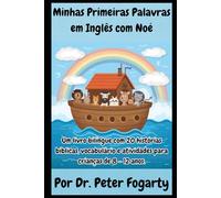 Minhas Primeiras Palavras em Inglês com Noé: Um livro bilíngue com 20 histórias bíblicas, vocabulário e atividades para crianças de 8-12 anos. (Fé & Fluência: Inglês com a Bíblia)