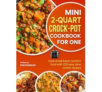 Mini 2-Quart Crock-Pot Cookbook for One: Cook small-batch comfort food with 200 easy slow cooker recipes