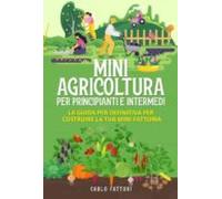 Mini Agricoltura Per Principianti E Intermedi (2 Libri In 1). La Guida