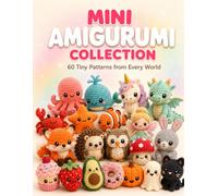Mini Amigurumi Collection 60 Tiny Patterns from Every World: Beginner Friendly Crochet Patterns to Make Tiny Animals, Sea Creatures, Fantasy, Food Minis, with Easy Step-by-Step Photos (The Cozy Hook)