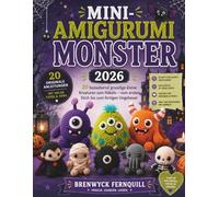 MINI-AMIGURUMI MONSTER: 20 bezaubernd gruselige kleine Kreaturen zum Häkeln - vom ersten Stich bis zum fertigen Ungeheue