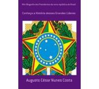 Mini Biografia Dos Presidentes Da Nova República Do Brasil (ebook)