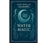 Mini Book of Shadows - Water Magic: A spellwork journal for tides, dreams, and the whisper of wter