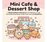 Mini Cafe & Dessert Shop: A Bold and Easy Coloring Book for Kids Ages 3-5 with Cute Coffee Shop Scenes, Sweet Treats, and Cozy Kawaii Fun