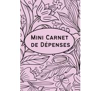 Mini Carnet de Dépenses: Jolie et Pratique Livre de Poche Personnelles pour Suivre vos Dépenses, Achats et Factures Quotidiennes et Mensuelles