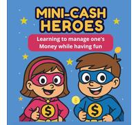 Mini-Cash Heroes: Learn to Manage Money While Having Fun: 10 exciting missions to help your child master pocket money!