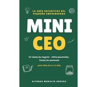 Mini CEO: La guía definitiva del pequeño emprendedor: 40 ideas de negocio, retos semanales y trucos de economía para niños de 9 a 12 años