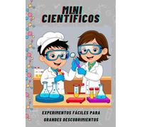 MIni Científicos: Experimentos fáciles para grandes descubrimientos