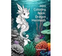 Mini Coloring Book: Dragon Mermaids: Coloring Book for Relaxing and Unwinding for Little and Big Artists