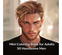 Mini Coloring Book for Adults 50 Handsome Men: 7" by 7" Relaxing Images
